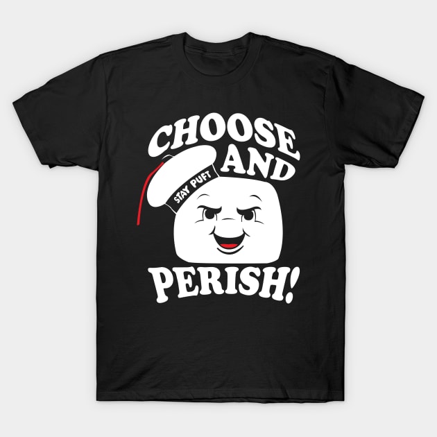 Choose and Perish! T-Shirt by WhatProductionsBobcaygeon